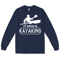 Navy kayaking t  shirt i' d rather be at the lake kayaking t  shirt Long Sleeve Tee - linhVisuals