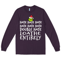 Loathe Entirely Grinch For Light Hate Hate Hate Happy Christmas Long Sleeve Tee | Teevron