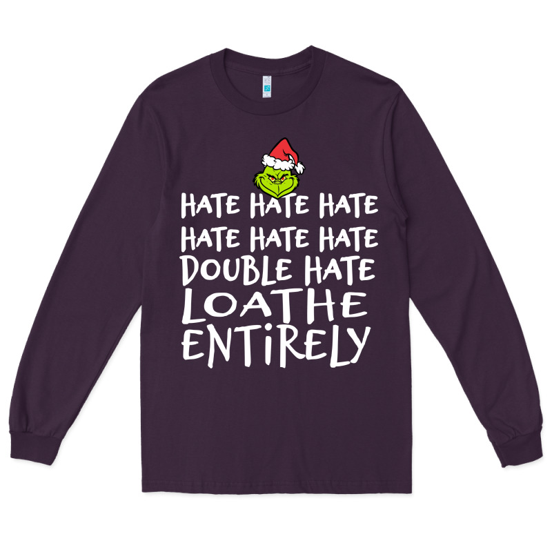 Loathe Entirely Grinch For Light Hate Hate Hate Happy Christmas Long Sleeve Tee by linhVisuals | Teevron