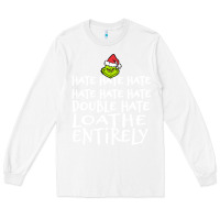 White Loathe Entirely Grinch For Light Hate hate hate happy christmas Long Sleeve Tee - linhVisuals