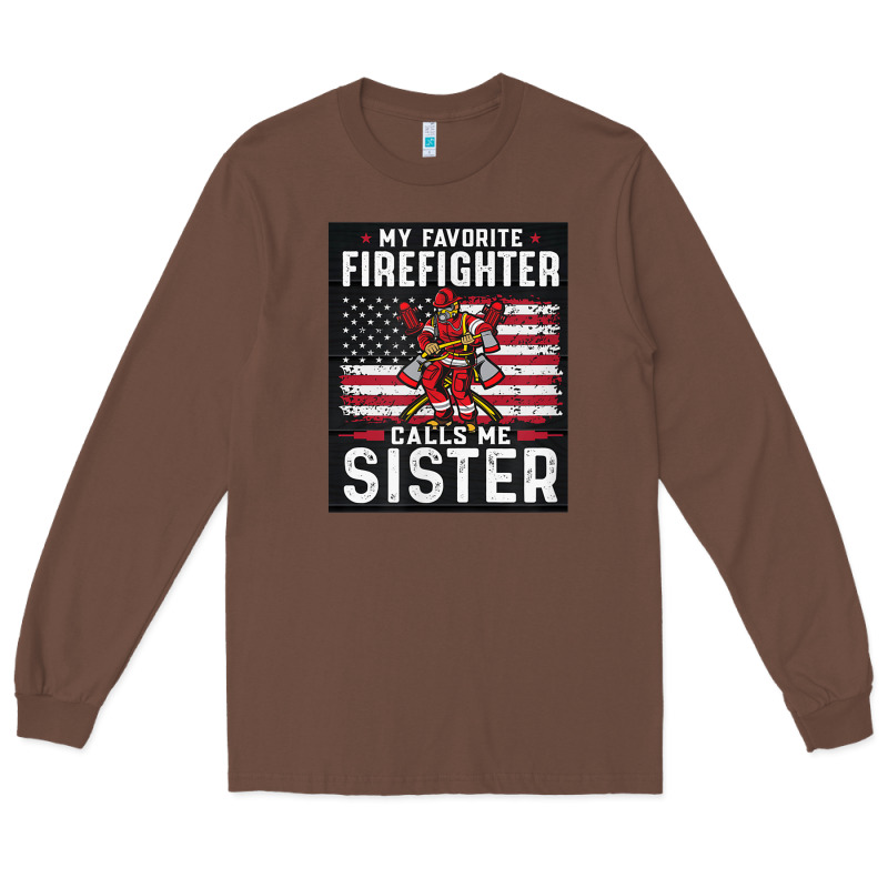 My Favorite Firefighter Calls Me Sister. Long Sleeve Tee by linhVisuals | Teevron