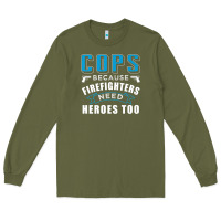 Army Green cops because firefighters need heroes too premium Long Sleeve Tee - linhVisuals