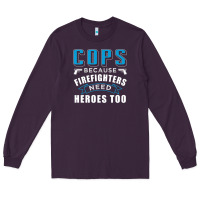 Cops Because Firefighters Need Heroes Too Premium Long Sleeve Tee | Teevron