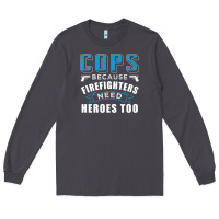 Smoke cops because firefighters need heroes too premium Long Sleeve Tee - linhVisuals