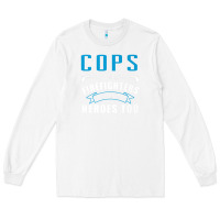 White cops because firefighters need heroes too premium Long Sleeve Tee - linhVisuals