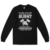 Black playing with fire will get you burnt fireman firefighter fun Long Sleeve Tee - linhVisuals