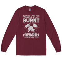 Burgundy playing with fire will get you burnt fireman firefighter fun Long Sleeve Tee - linhVisuals