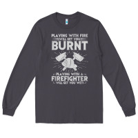 Smoke playing with fire will get you burnt fireman firefighter fun Long Sleeve Tee - linhVisuals