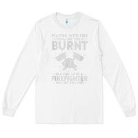White playing with fire will get you burnt fireman firefighter fun Long Sleeve Tee - linhVisuals