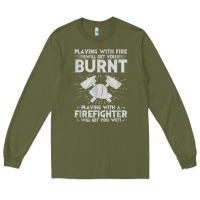 Army Green playing with fire will get you burnt fireman firefighter fun Long Sleeve Tee - linhVisuals