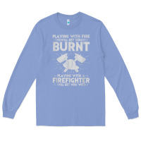 Colony Blue playing with fire will get you burnt fireman firefighter fun Long Sleeve Tee - linhVisuals