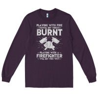 Plum playing with fire will get you burnt fireman firefighter fun Long Sleeve Tee - linhVisuals