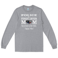 Heather Grey police & firefighter mom, i raised mine fireman mothers day Long Sleeve Tee - linhVisuals