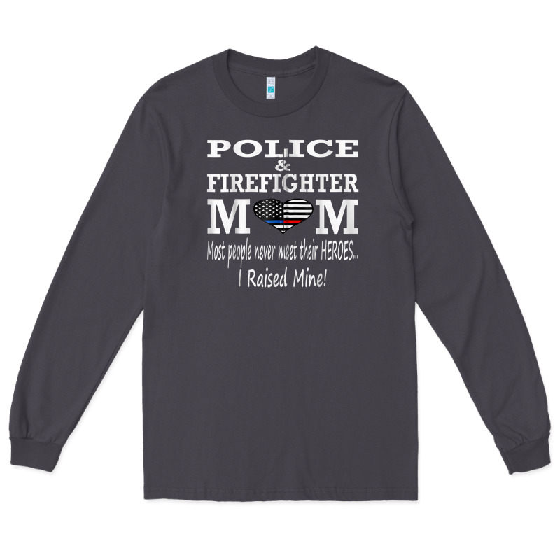 Police & Firefighter Mom, I Raised Mine Fireman Mothers Day Long Sleeve Tee by linhVisuals | Teevron