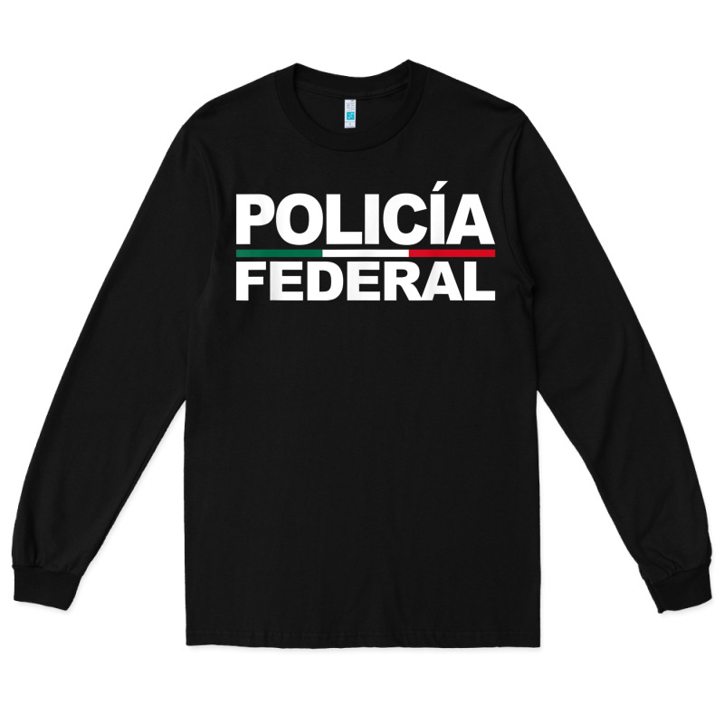 Mexico Policia Federal Mexican Police Law Enforcement Long Sleeve Tee by linhVisuals | Teevron