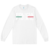 White mexico policia federal mexican police law enforcement Long Sleeve Tee - linhVisuals