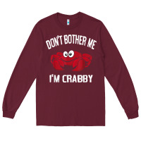 Burgundy don't bother me i'm crabby Long Sleeve Tee - linhVisuals