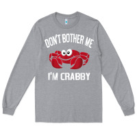 Heather Grey don't bother me i'm crabby Long Sleeve Tee - linhVisuals