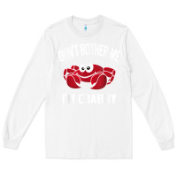 White don't bother me i'm crabby Long Sleeve Tee - linhVisuals