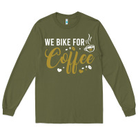 Army Green we bike for coffee t shirt Long Sleeve Tee - linhVisuals