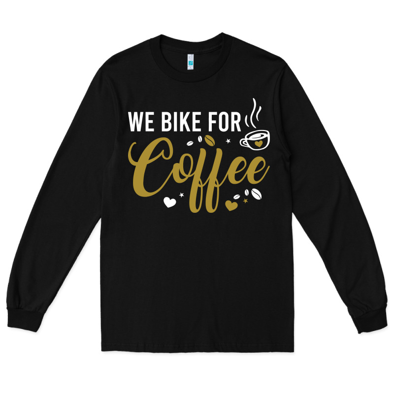We Bike For Coffee T Shirt Long Sleeve Tee by linhVisuals | Teevron