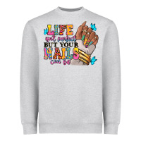 Life Isn't Perfect But Your Nails Can Be Heavyweight Sweatshirt | Teevron