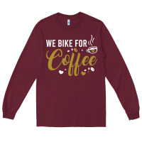 Burgundy we bike for coffee t shirt Long Sleeve Tee - linhVisuals