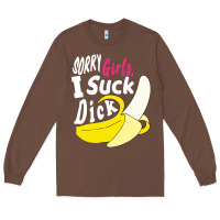 Chestnut sorry girls i suck dick Banana Long Sleeve Tee - linhVisuals