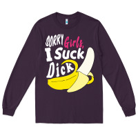 Plum sorry girls i suck dick Banana Long Sleeve Tee - linhVisuals