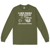 Army Green i like dogs and sloths and maybe 3 people funny animals Long Sleeve Tee - linhVisuals