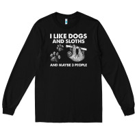 Black i like dogs and sloths and maybe 3 people funny animals Long Sleeve Tee - linhVisuals