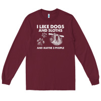 Burgundy i like dogs and sloths and maybe 3 people funny animals Long Sleeve Tee - linhVisuals