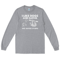 Heather Grey i like dogs and sloths and maybe 3 people funny animals Long Sleeve Tee - linhVisuals