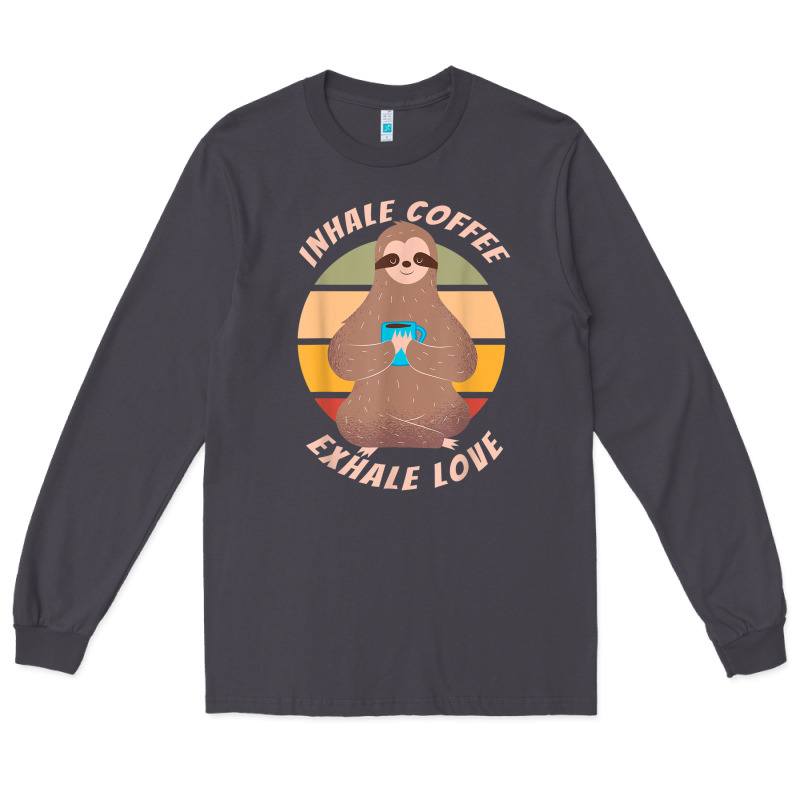 Inhale Coffee Exhale Love Sloth Namaste Yoga Lover Long Sleeve Tee by linhVisuals | Teevron