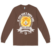 Chow Chow Gift T  Shirt If You Don't Have One You'll Never Understand Long Sleeve Tee | Teevron