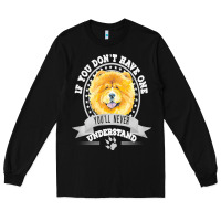 Black chow chow gift t  shirt if you don't have one you'll never understand Long Sleeve Tee - linhVisuals