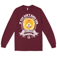 Burgundy chow chow gift t  shirt if you don't have one you'll never understand Long Sleeve Tee - linhVisuals
