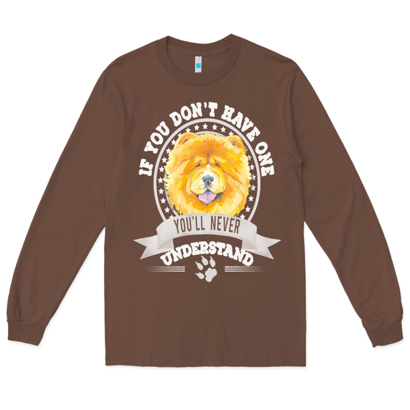 Chow Chow Gift T  Shirt If You Don't Have One You'll Never Understand Long Sleeve Tee by linhVisuals | Teevron