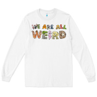 We Are All Weird Long Sleeve Tee | Teevron