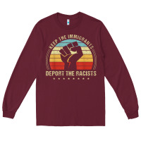Burgundy keep the immigrants deport the racists Long Sleeve Tee - linhVisuals
