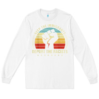 White keep the immigrants deport the racists Long Sleeve Tee - linhVisuals