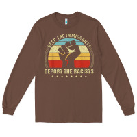 Chestnut keep the immigrants deport the racists Long Sleeve Tee - linhVisuals