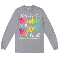 Heather Grey if we get in trouble it's my bestie's fault i listened her t shirt Long Sleeve Tee - linhVisuals