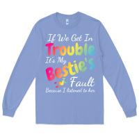 Colony Blue if we get in trouble it's my bestie's fault i listened her t shirt Long Sleeve Tee - linhVisuals