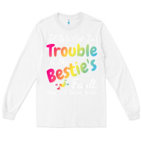 White if we get in trouble it's my bestie's fault i listened her t shirt Long Sleeve Tee - linhVisuals