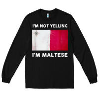 Black i'm not yelling i'm maltese shirt  malta flag t shirt Long Sleeve Tee - linhVisuals