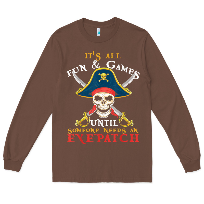 It's All Fun & Games Until Someone Needs An Eyepatch Pirate T Shirt Long Sleeve Tee by linhVisuals | Teevron
