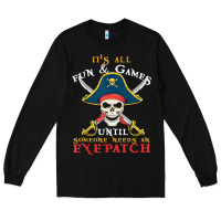 Black it's all fun & games until someone needs an eyepatch pirate t shirt Long Sleeve Tee - linhVisuals