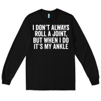 I Dont Always Roll A Joint But When I Do Long Sleeve Tee | Teevron