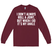 Burgundy i dont always roll a joint but when i do Long Sleeve Tee - linhVisuals